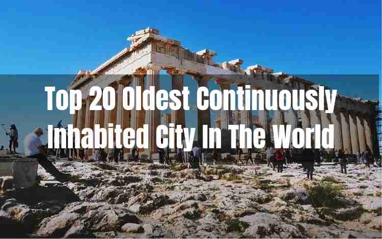 Top 20 Oldest Continuously Inhabited City In The World